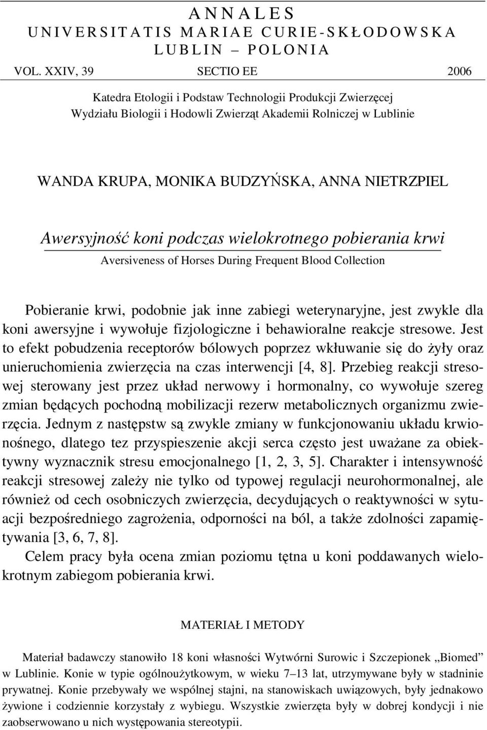 Awersyjno koni podczas wielokrotnego pobierania krwi Aversiveness of Horses During Frequent Blood Collection Pobieranie krwi, podobnie jak inne zabiegi weterynaryjne, jest zwykle dla koni awersyjne i