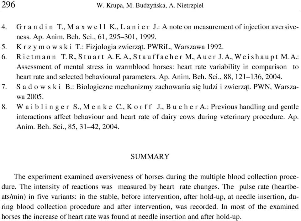 E. A., S t a u f f a c h e r M., A u e r J. A., W e i s h a u p t M. A.: Assessment of mental stress in warmblood horses: heart rate variability in comparison to heart rate and selected behavioural parameters.
