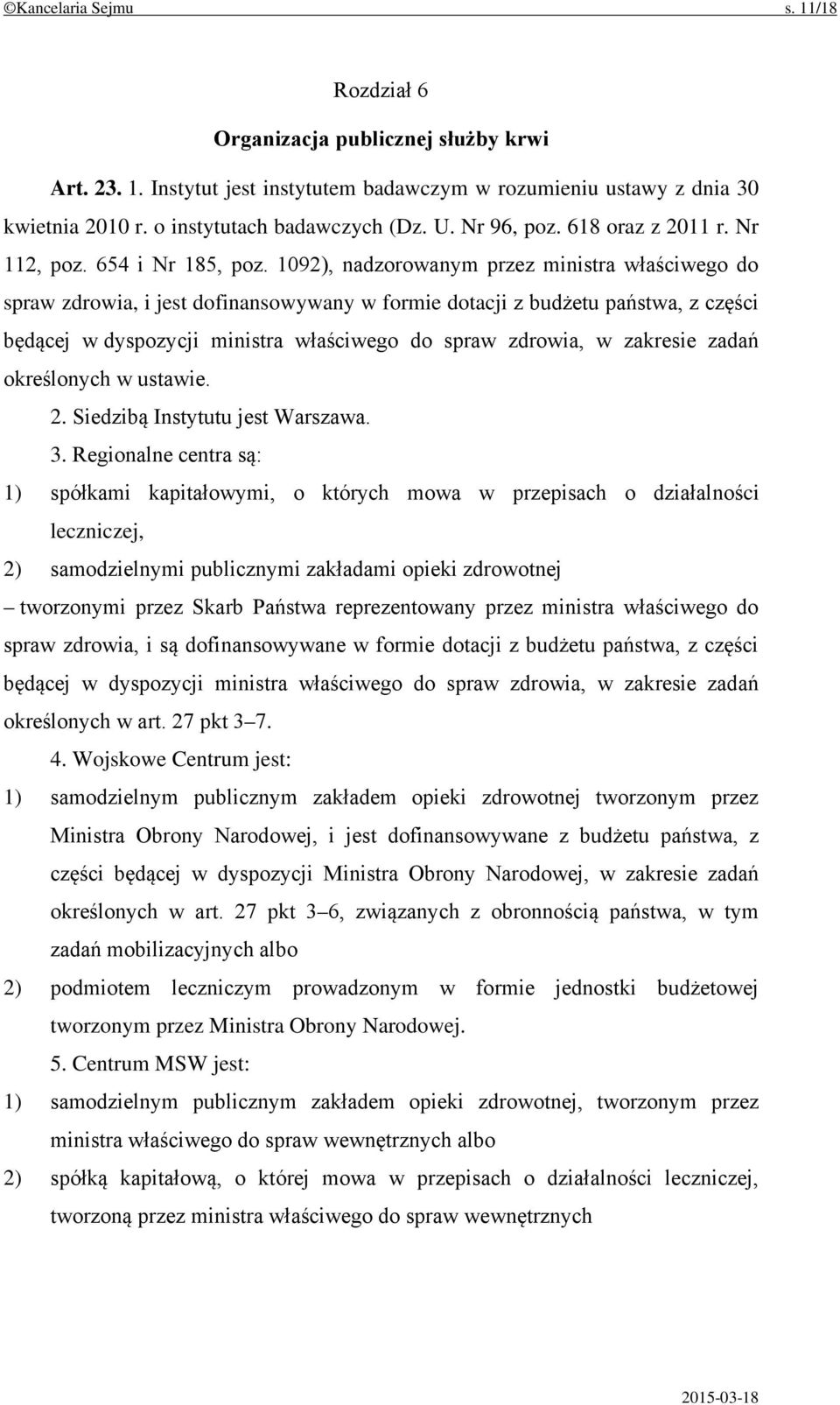 1092), nadzorowanym przez ministra właściwego do spraw zdrowia, i jest dofinansowywany w formie dotacji z budżetu państwa, z części będącej w dyspozycji ministra właściwego do spraw zdrowia, w