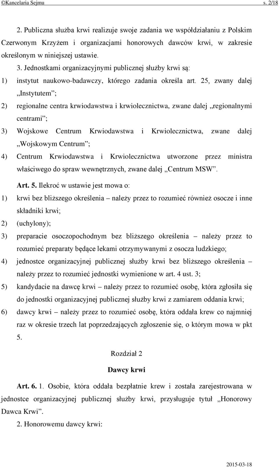 Jednostkami organizacyjnymi publicznej służby krwi są: 1) instytut naukowo-badawczy, którego zadania określa art.