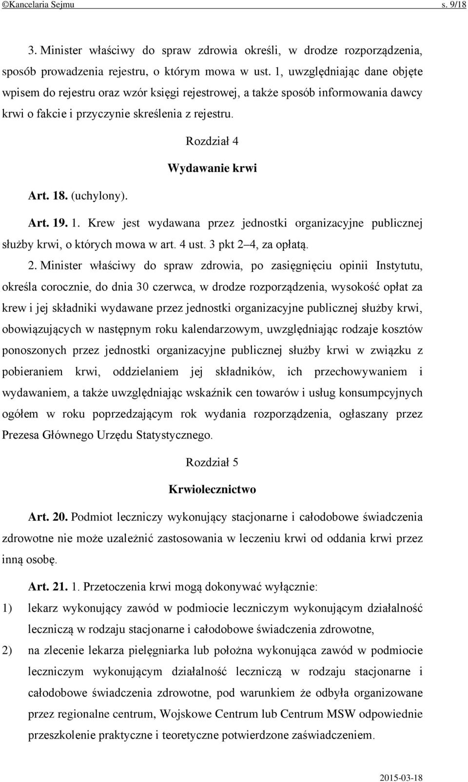 (uchylony). Art. 19. 1. Krew jest wydawana przez jednostki organizacyjne publicznej służby krwi, o których mowa w art. 4 ust. 3 pkt 2 