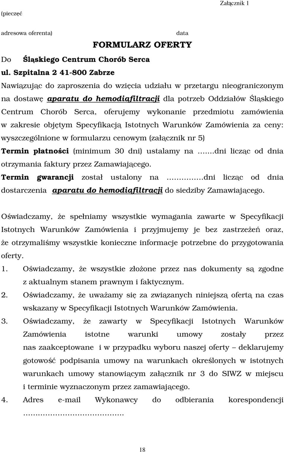 oferujemy wykonanie przedmiotu zamówienia w zakresie objętym Specyfikacją Istotnych Warunków Zamówienia za ceny: wyszczególnione w formularzu cenowym (załącznik nr 5) Termin płatności (minimum 30