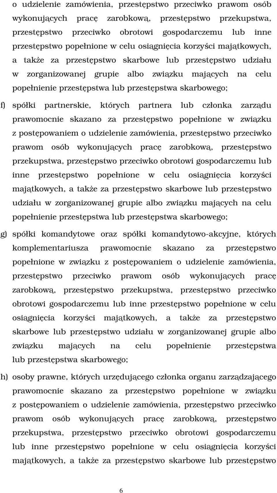 skarbowego; f) spółki partnerskie, których partnera lub członka zarządu prawomocnie skazano za przestępstwo popełnione w związku z postępowaniem   skarbowego; g) spółki komandytowe oraz spółki