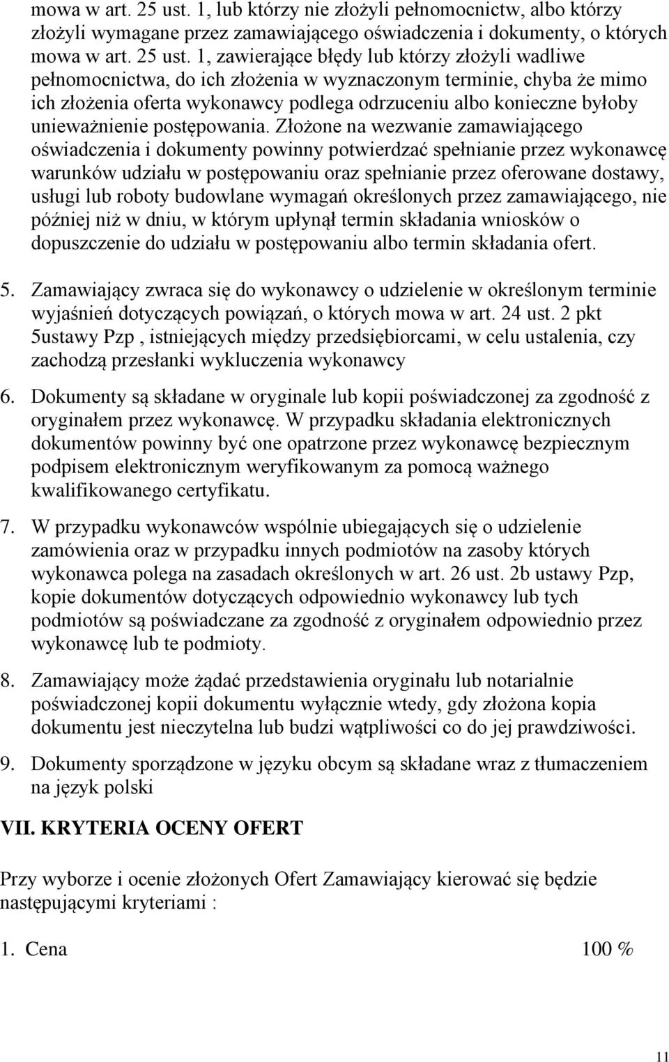 złożenia w wyznaczonym terminie, chyba że mimo ich złożenia oferta wykonawcy podlega odrzuceniu albo konieczne byłoby unieważnienie postępowania.