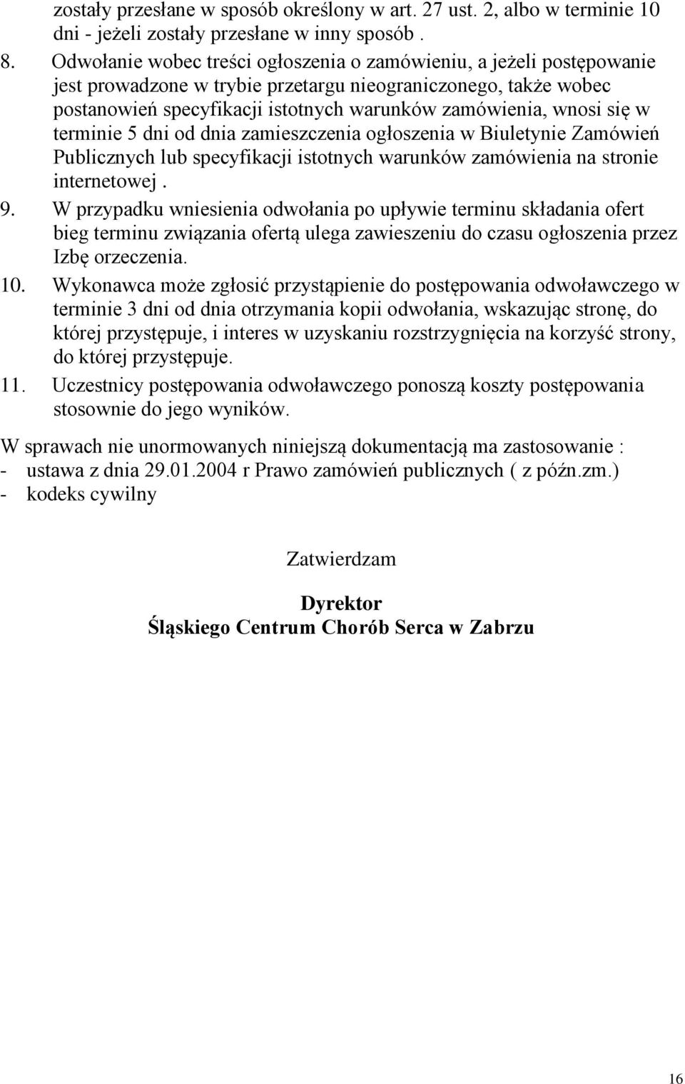 się w terminie 5 dni od dnia zamieszczenia ogłoszenia w Biuletynie Zamówień Publicznych lub specyfikacji istotnych warunków zamówienia na stronie internetowej. 9.