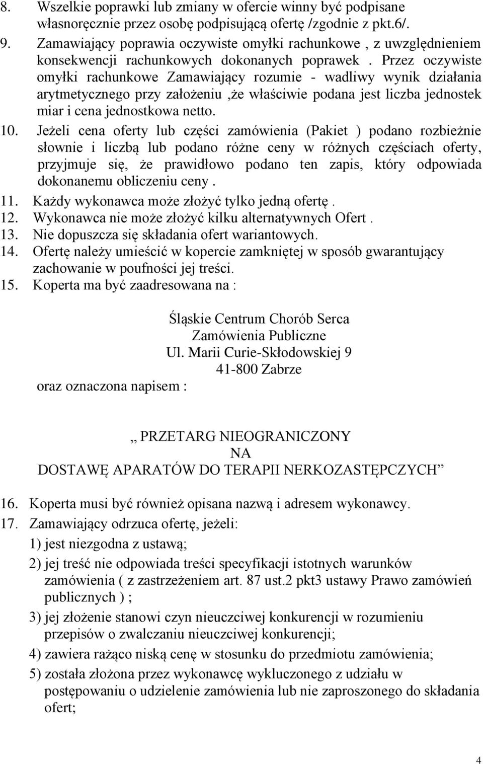 Przez oczywiste omyłki rachunkowe Zamawiający rozumie - wadliwy wynik działania arytmetycznego przy założeniu,że właściwie podana jest liczba jednostek miar i cena jednostkowa netto. 10.
