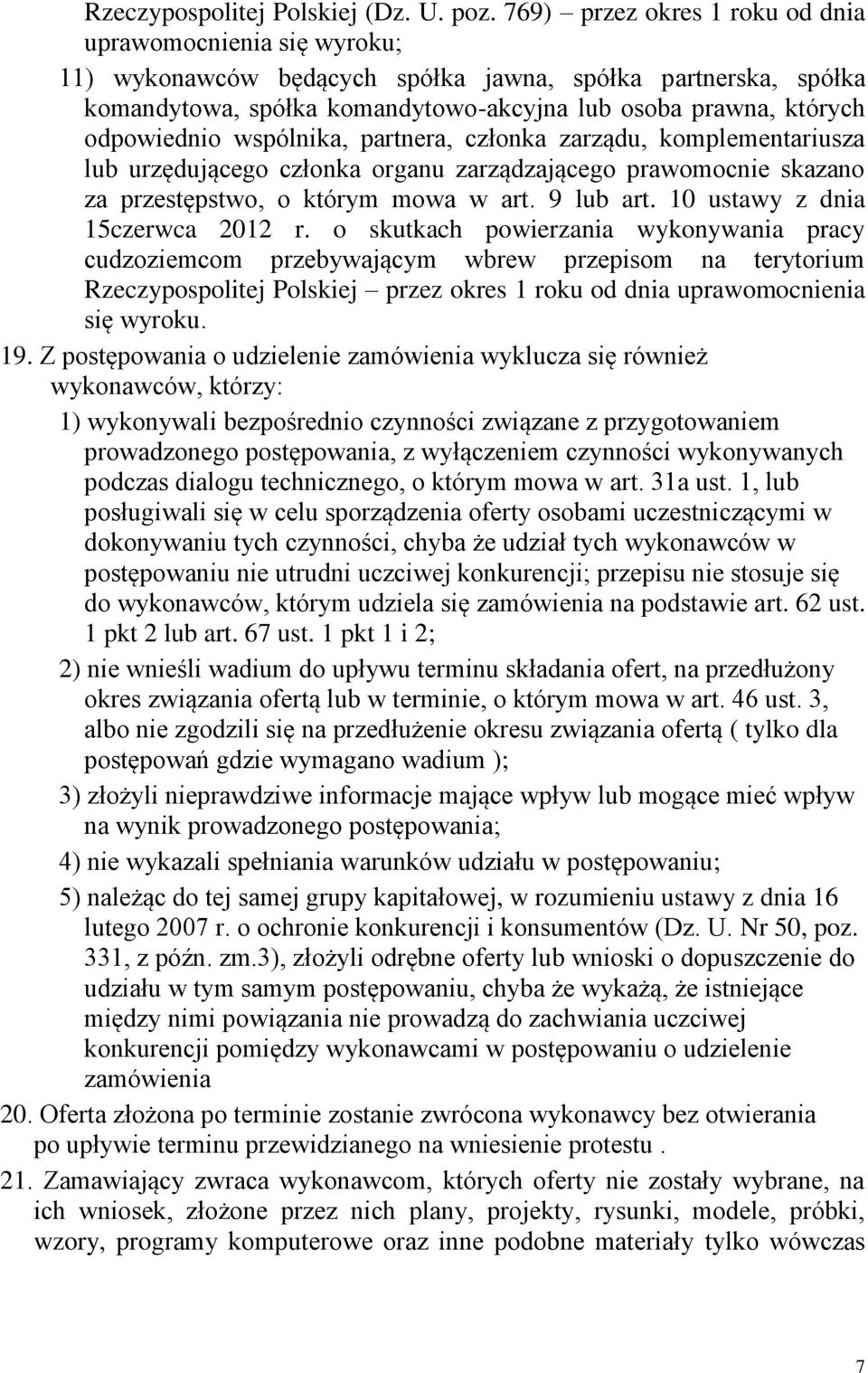 odpowiednio wspólnika, partnera, członka zarządu, komplementariusza lub urzędującego członka organu zarządzającego prawomocnie skazano za przestępstwo, o którym mowa w art. 9 lub art.