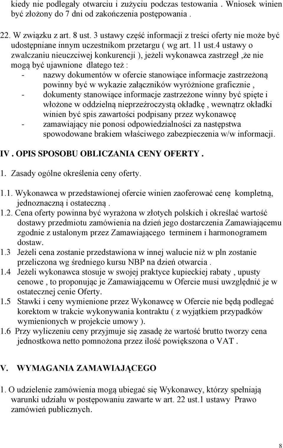 4 ustawy o zwalczaniu nieuczciwej konkurencji ), jeżeli wykonawca zastrzegł,że nie mogą być ujawnione dlatego też : - nazwy dokumentów w ofercie stanowiące informacje zastrzeżoną powinny być w