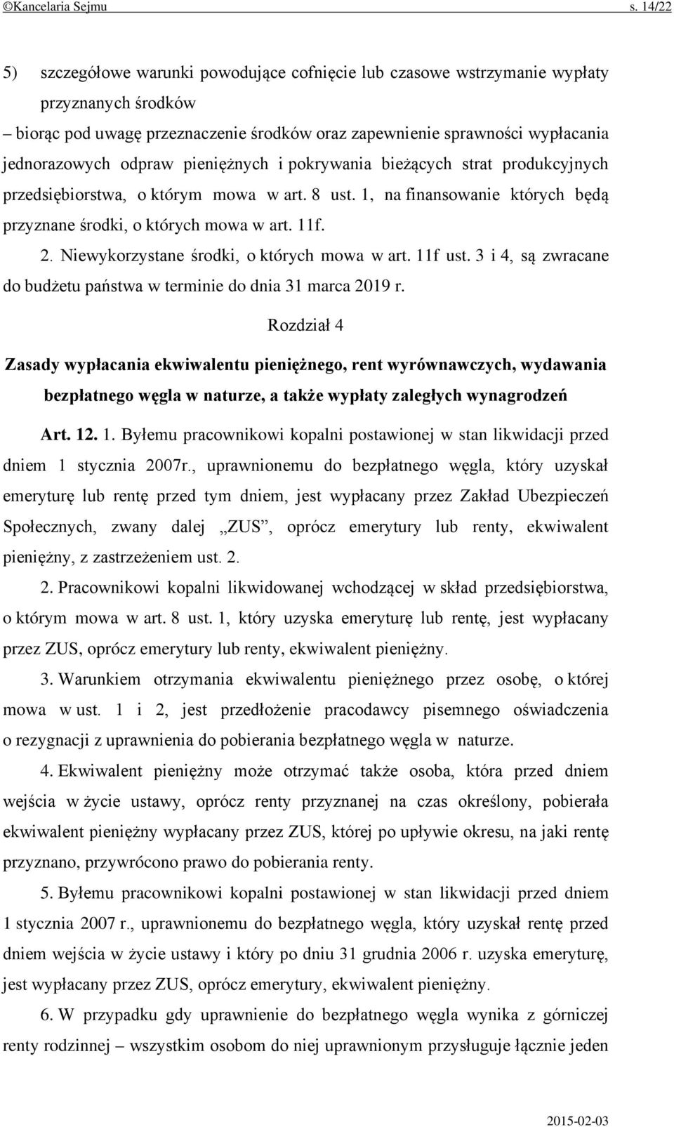 odpraw pieniężnych i pokrywania bieżących strat produkcyjnych przedsiębiorstwa, o którym mowa w art. 8 ust. 1, na finansowanie których będą przyznane środki, o których mowa w art. 11f. 2.