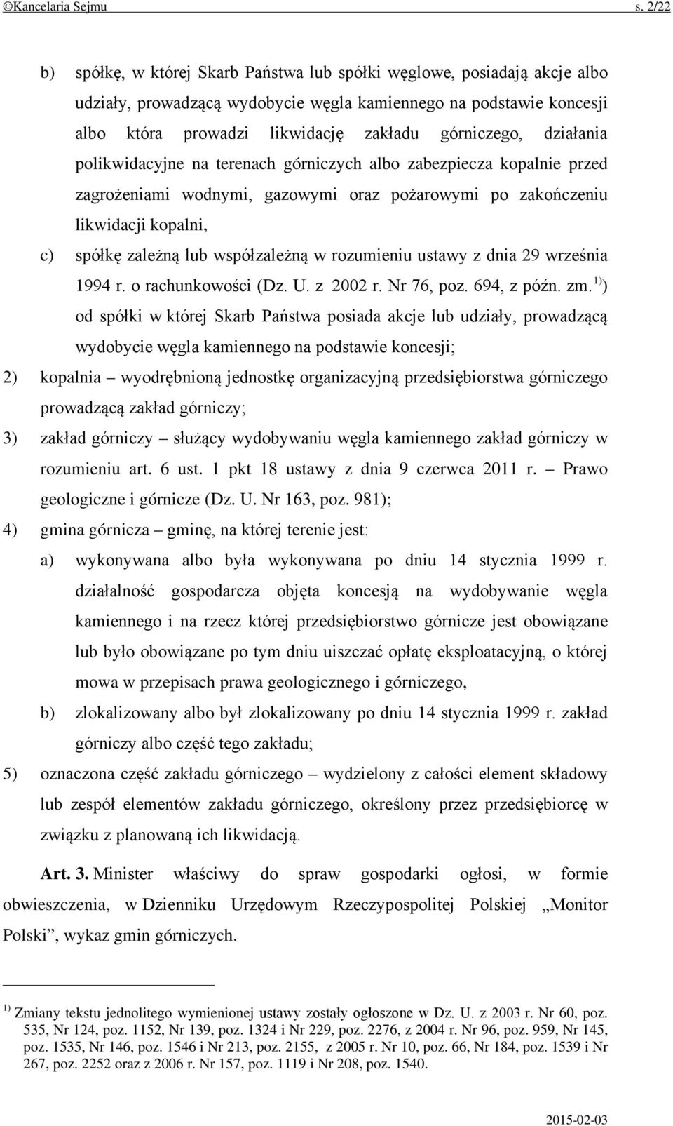 działania polikwidacyjne na terenach górniczych albo zabezpiecza kopalnie przed zagrożeniami wodnymi, gazowymi oraz pożarowymi po zakończeniu likwidacji kopalni, c) spółkę zależną lub współzależną w