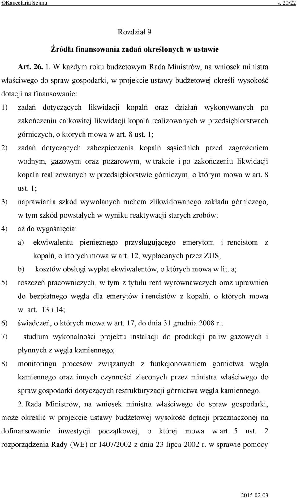 kopalń oraz działań wykonywanych po zakończeniu całkowitej likwidacji kopalń realizowanych w przedsiębiorstwach górniczych, o których mowa w art. 8 ust.