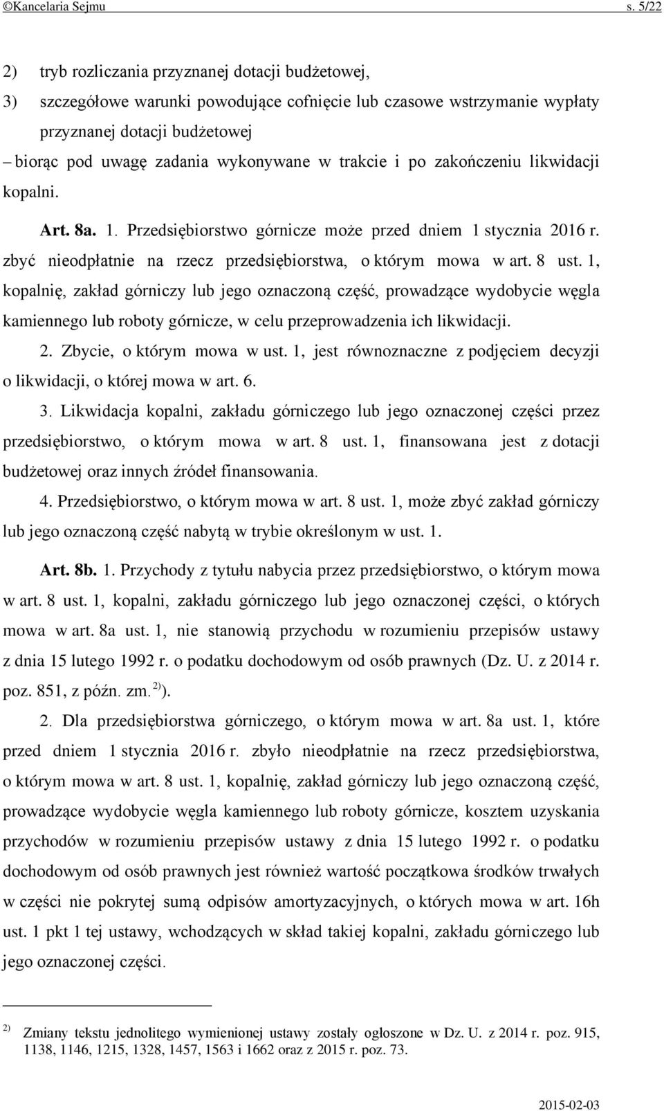 trakcie i po zakończeniu likwidacji kopalni. Art. 8a. 1. Przedsiębiorstwo górnicze może przed dniem 1 stycznia 2016 r. zbyć nieodpłatnie na rzecz przedsiębiorstwa, o którym mowa w art. 8 ust.