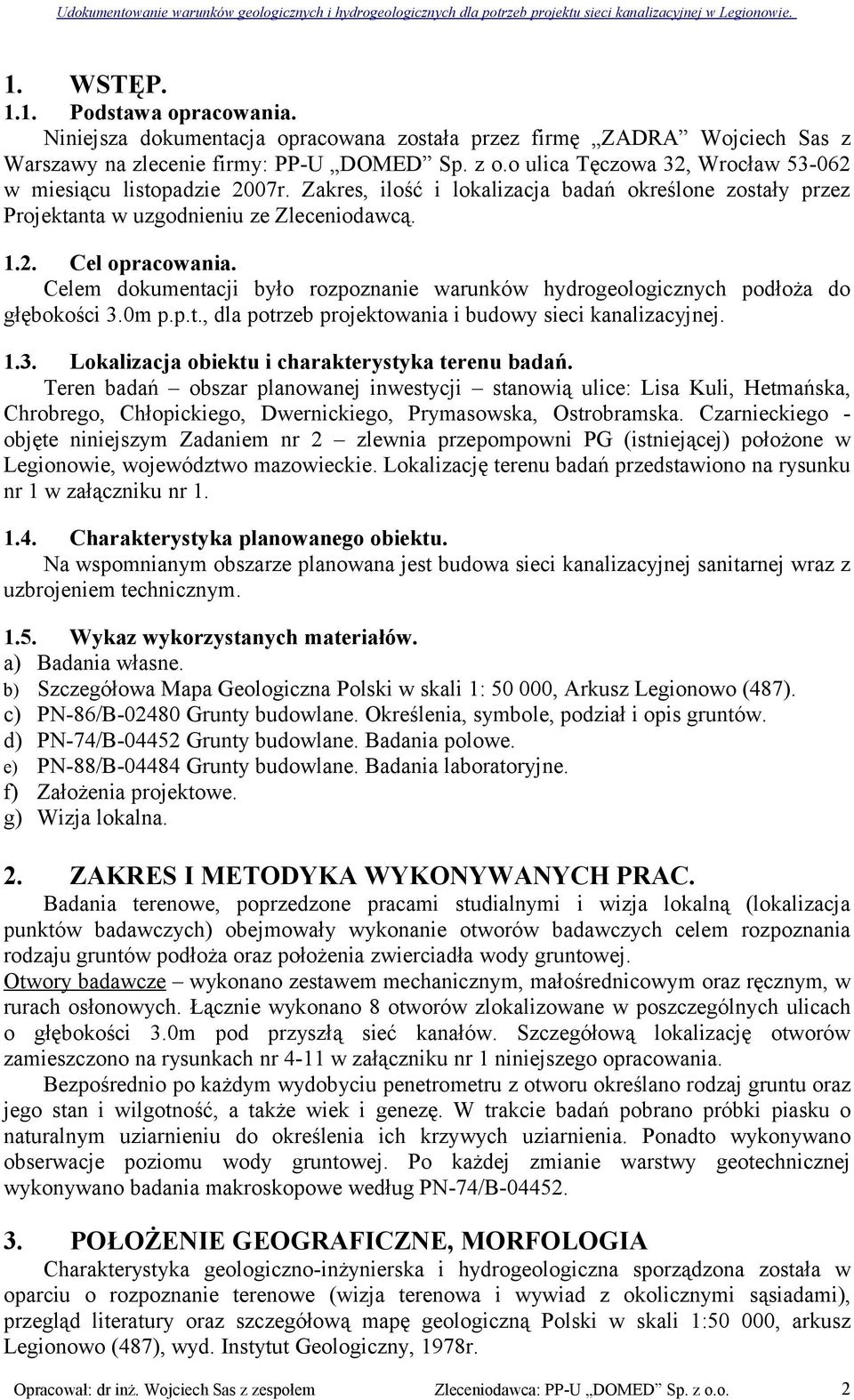 Zakres, ilość i lokalizacja badań określone zostały przez Projektanta w uzgodnieniu ze Zleceniodawcą. 1.2. Cel opracowania.