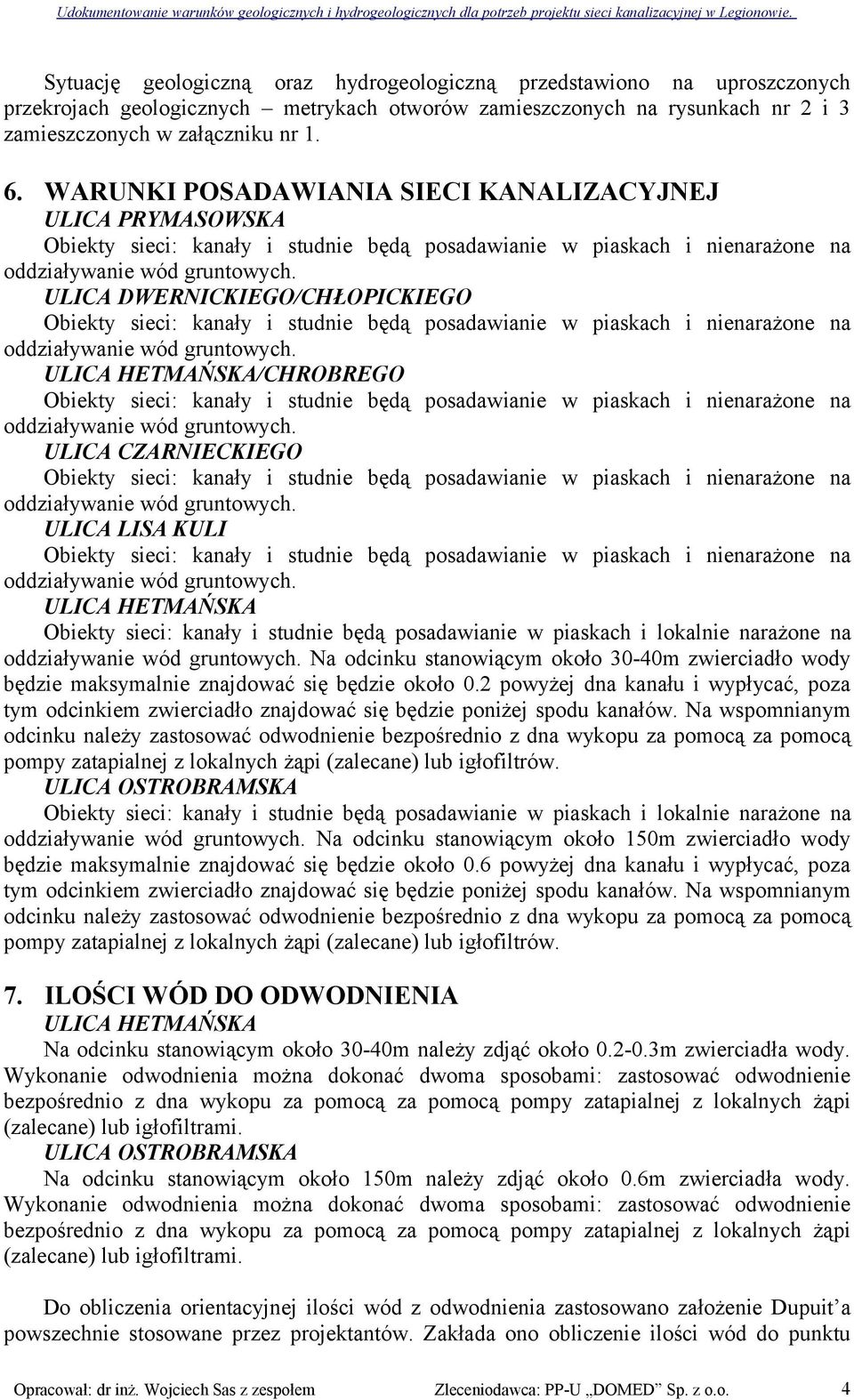 WARUNKI POSADAWIANIA SIECI KANALIZACYJNEJ ULICA PRYMASOWSKA Obiekty sieci: kanały i studnie będą posadawianie w piaskach i nienarażone na oddziaływanie wód gruntowych.