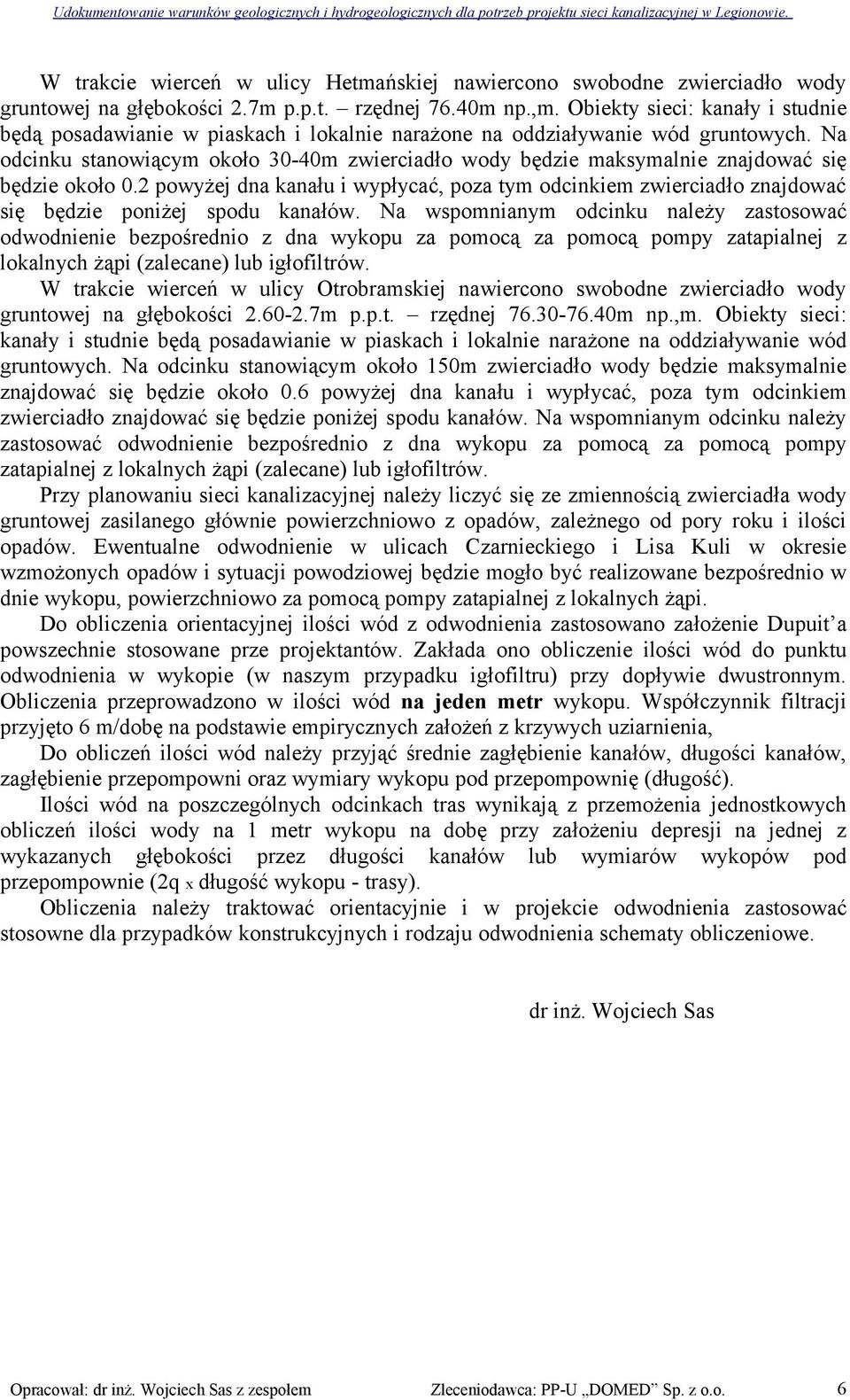 Obiekty sieci: kanały i studnie będą posadawianie w piaskach i lokalnie narażone na oddziaływanie wód gruntowych.