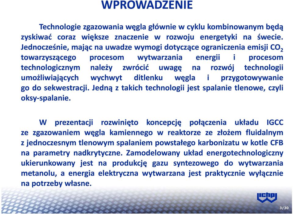 umożliwiających wychwyt ditlenku węgla i przygotowywanie go do sekwestracji. Jedną z takich technologii jest spalanie tlenowe, czyli oksy spalanie.