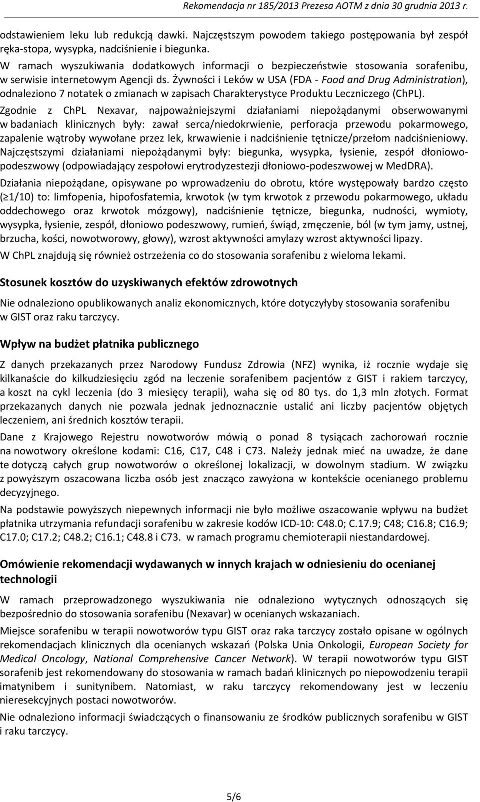 Żywności i Leków w USA (FDA - Food and Drug Administration), odnaleziono 7 notatek o zmianach w zapisach Charakterystyce Produktu Leczniczego (ChPL).