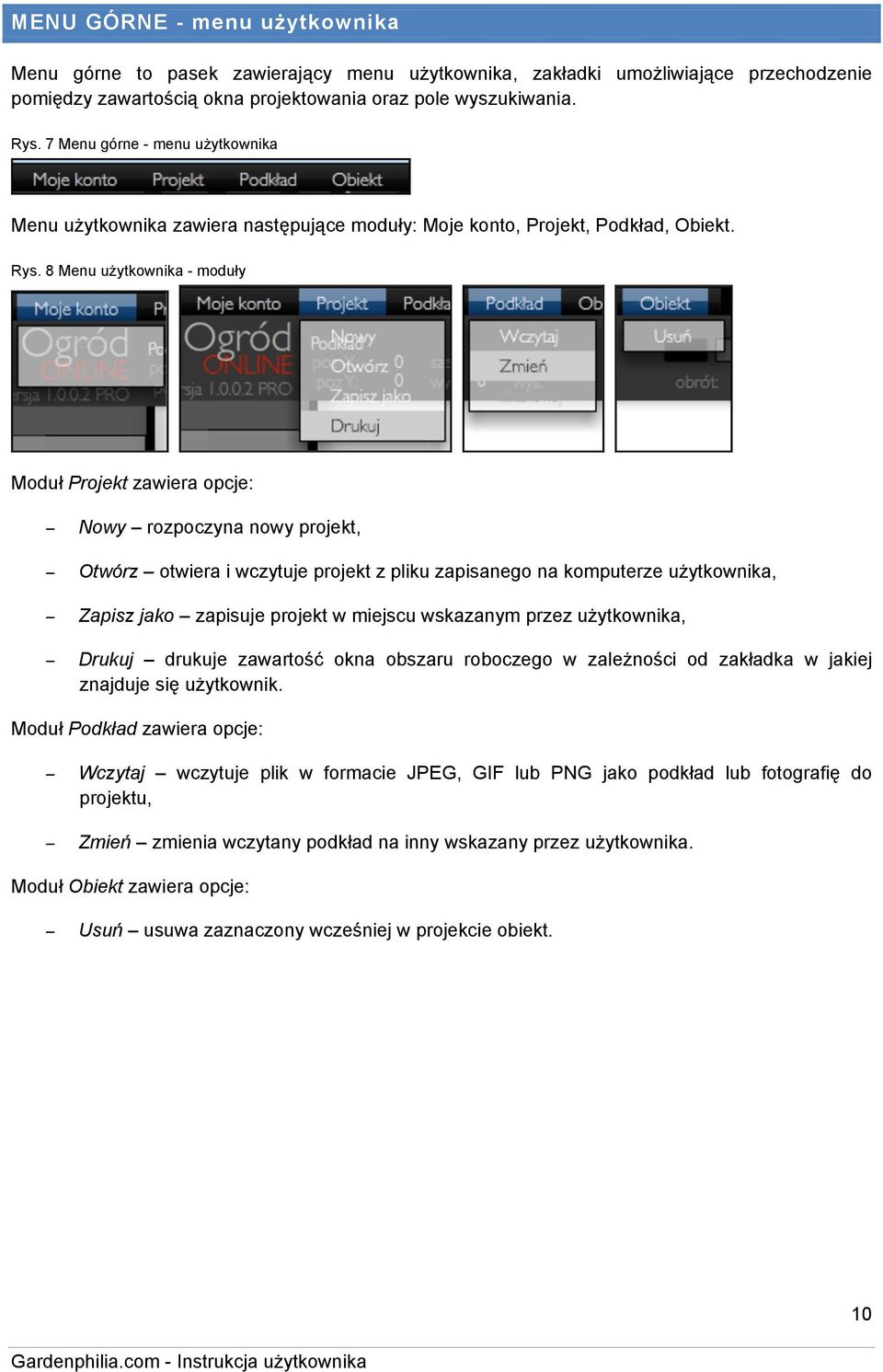 8 Menu użytkownika - moduły Moduł Projekt zawiera opcje: Nowy rozpoczyna nowy projekt, Otwórz otwiera i wczytuje projekt z pliku zapisanego na komputerze użytkownika, Zapisz jako zapisuje projekt w