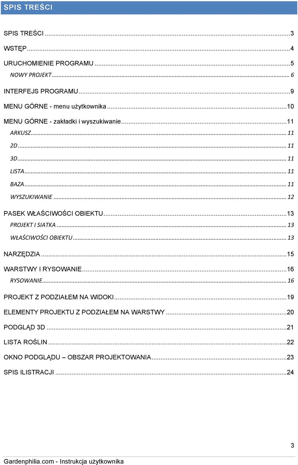 .. 12 PASEK WŁAŚCIWOŚCI OBIEKTU...13 PROJEKT I SIATKA... 13 WŁAŚCIWOŚCI OBIEKTU... 13 NARZĘDZIA...15 WARSTWY I RYSOWANIE...16 RYSOWANIE.