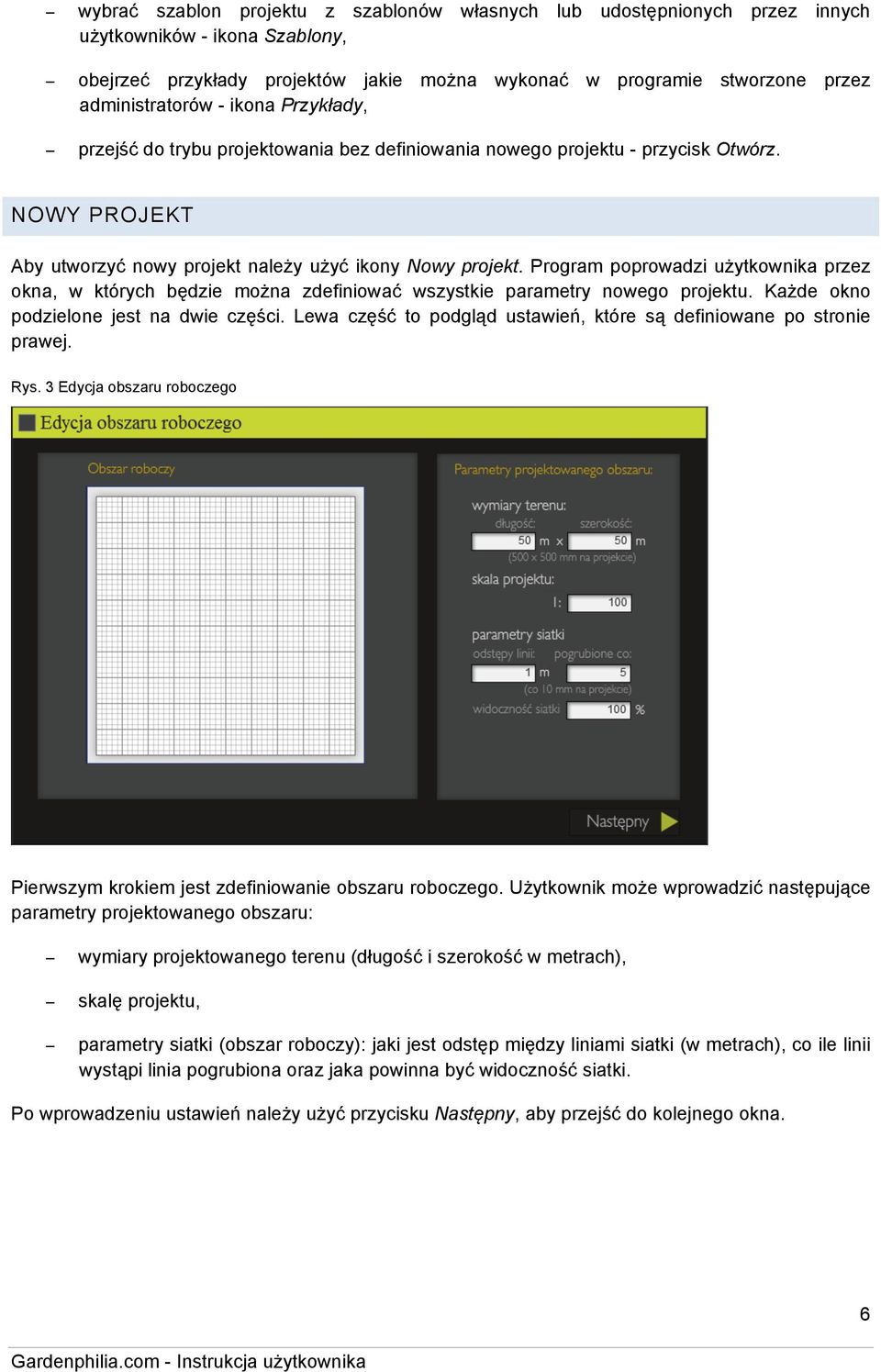 Program poprowadzi użytkownika przez okna, w których będzie można zdefiniować wszystkie parametry nowego projektu. Każde okno podzielone jest na dwie części.