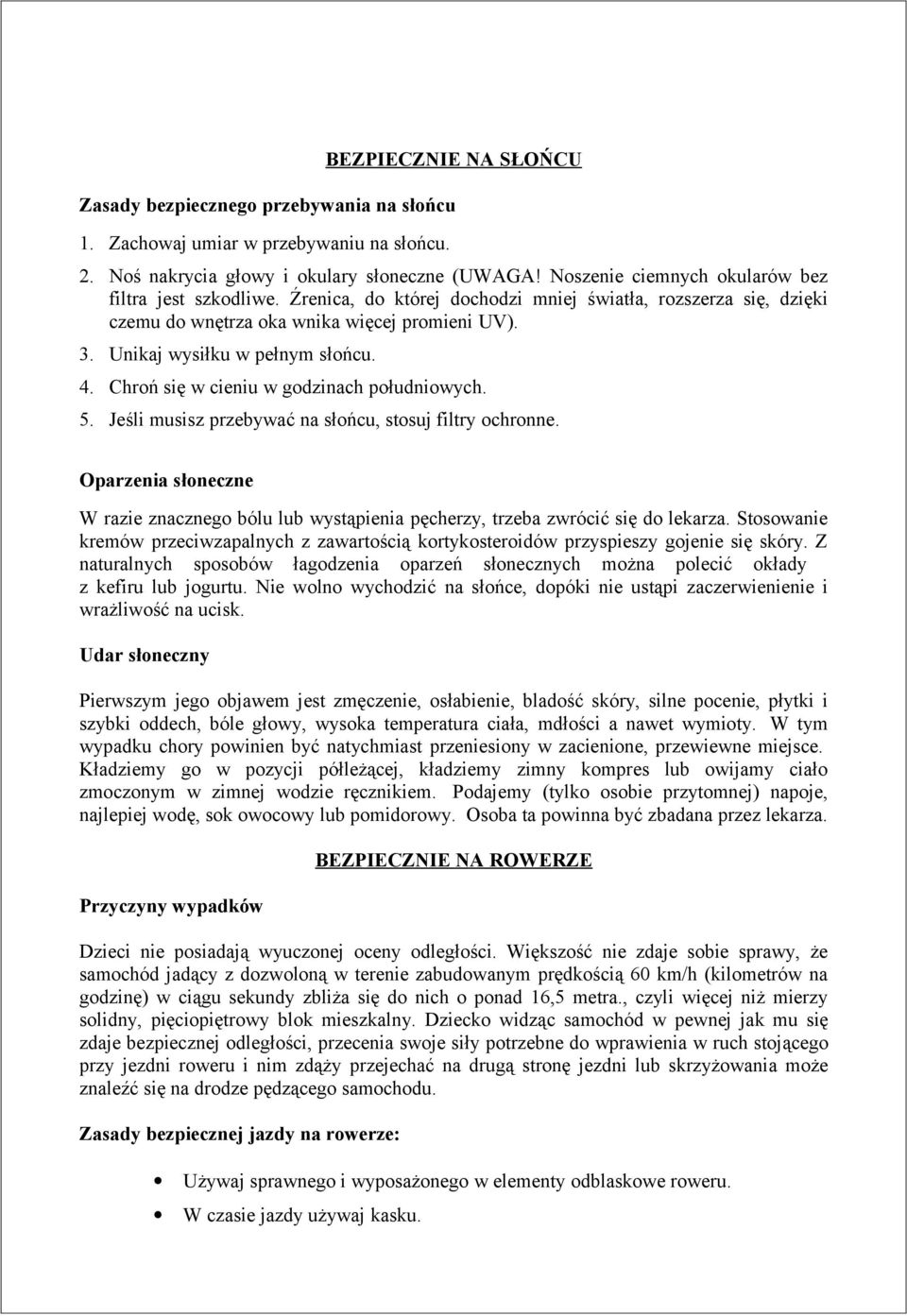 Unikaj wysiłku w pełnym słońcu. 4. Chroń się w cieniu w godzinach południowych. 5. Jeśli musisz przebywać na słońcu, stosuj filtry ochronne.