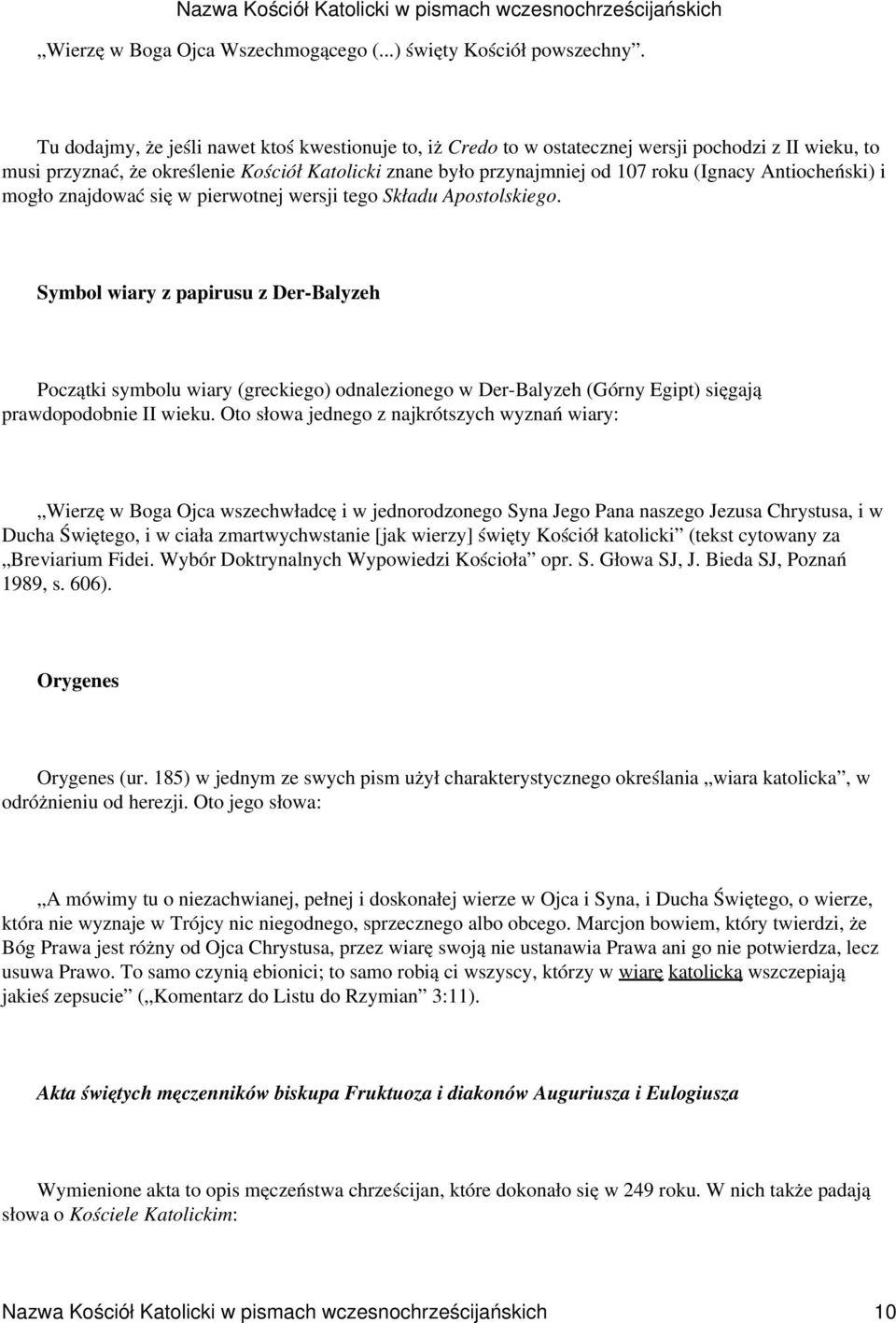 Antiocheński) i mogło znajdować się w pierwotnej wersji tego Składu Apostolskiego.