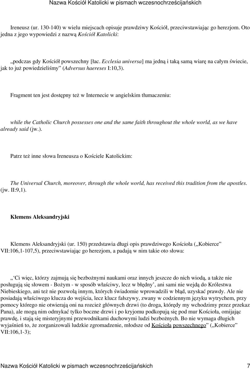 Fragment ten jest dostępny też w Internecie w angielskim tłumaczeniu: while the Catholic Church possesses one and the same faith throughout the whole world, as we have already said (jw.).