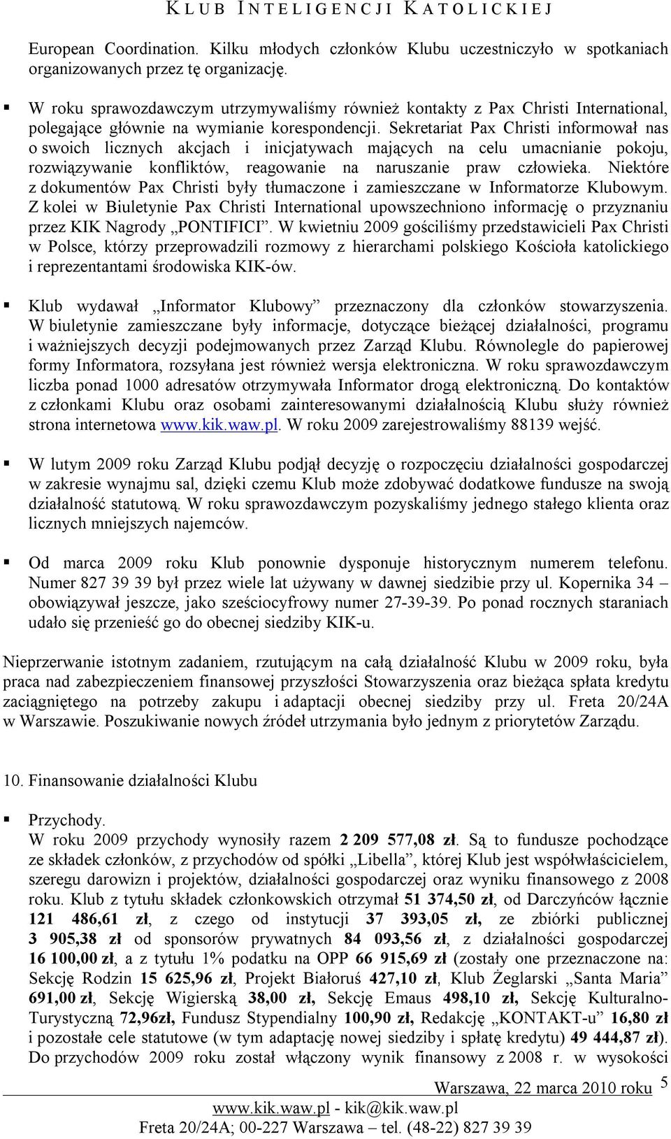 Sekretariat Pax Christi informował nas o swoich licznych akcjach i inicjatywach mających na celu umacnianie pokoju, rozwiązywanie konfliktów, reagowanie na naruszanie praw człowieka.