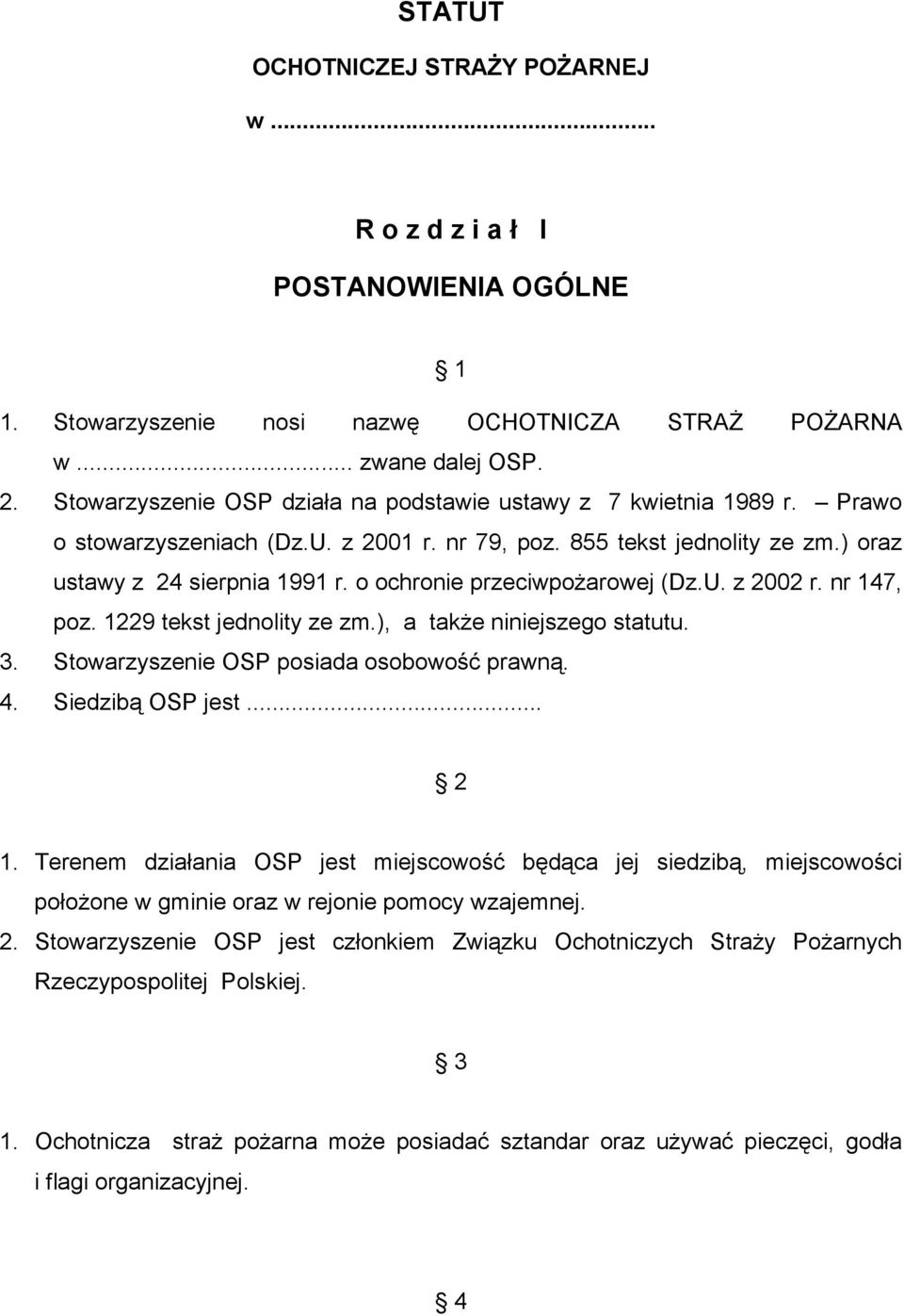 o ochronie przeciwpożarowej (Dz.U. z 2002 r. nr 147, poz. 1229 tekst jednolity ze zm.), a także niniejszego statutu. 3. Stowarzyszenie OSP posiada osobowość prawną. 4. Siedzibą OSP jest... 2 1.