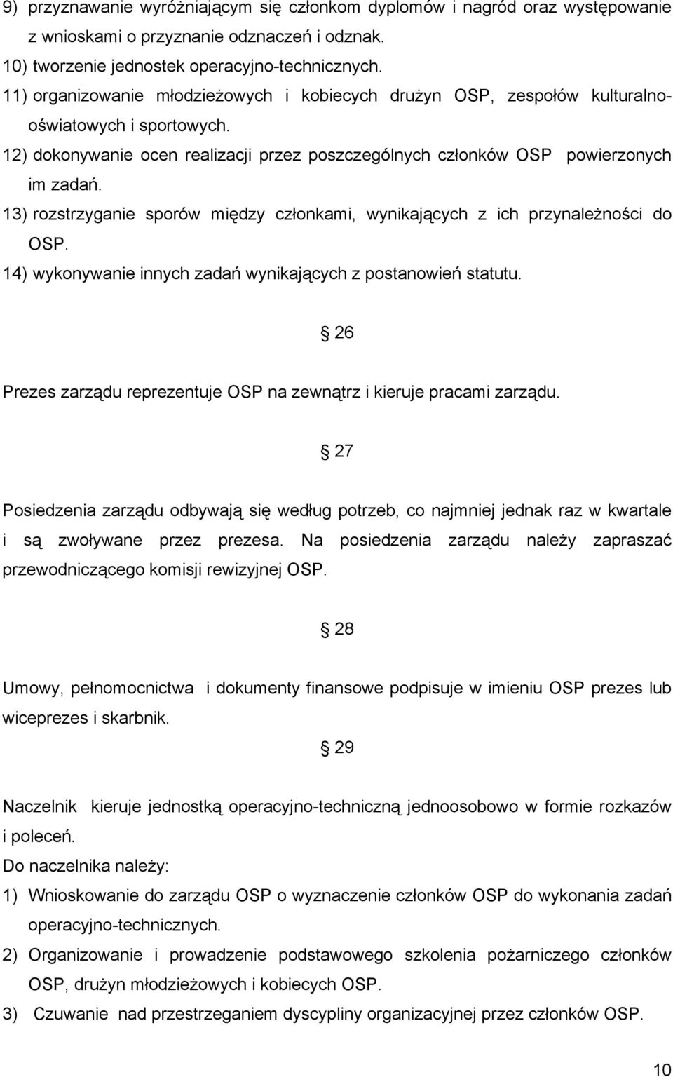 13) rozstrzyganie sporów między członkami, wynikających z ich przynależności do OSP. 14) wykonywanie innych zadań wynikających z postanowień statutu.