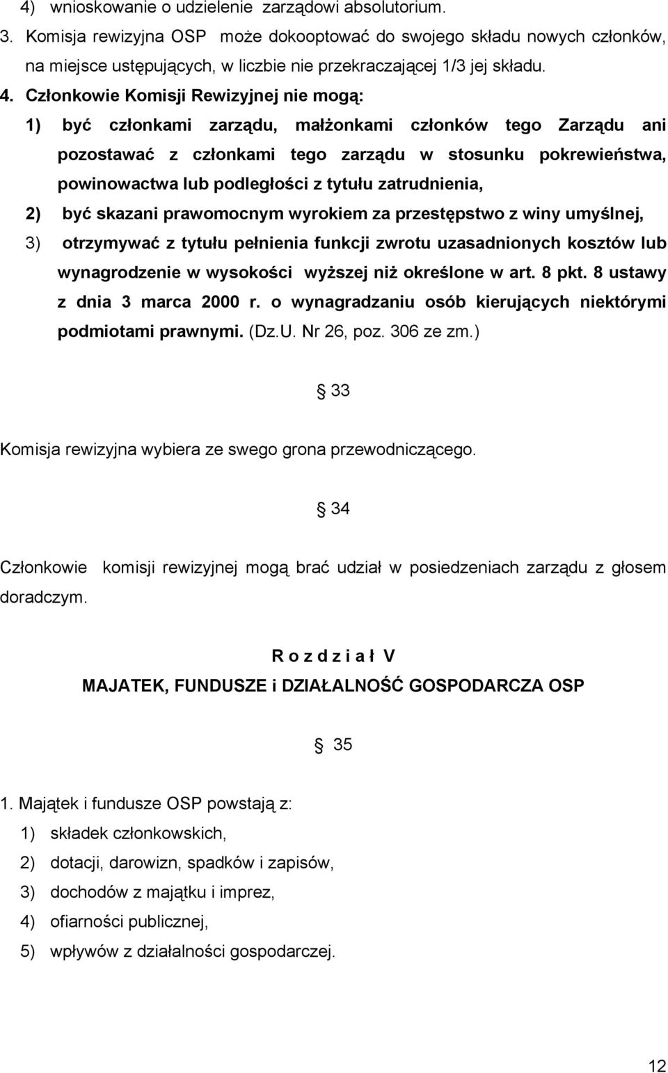 tytułu zatrudnienia, 2) być skazani prawomocnym wyrokiem za przestępstwo z winy umyślnej, 3) otrzymywać z tytułu pełnienia funkcji zwrotu uzasadnionych kosztów lub wynagrodzenie w wysokości wyższej