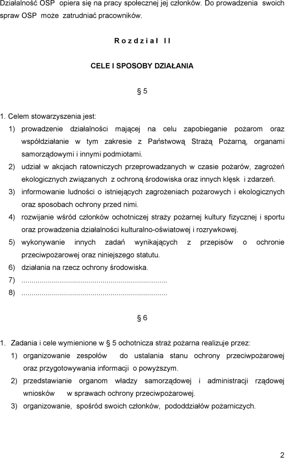 2) udział w akcjach ratowniczych przeprowadzanych w czasie pożarów, zagrożeń ekologicznych związanych z ochroną środowiska oraz innych klęsk i zdarzeń.