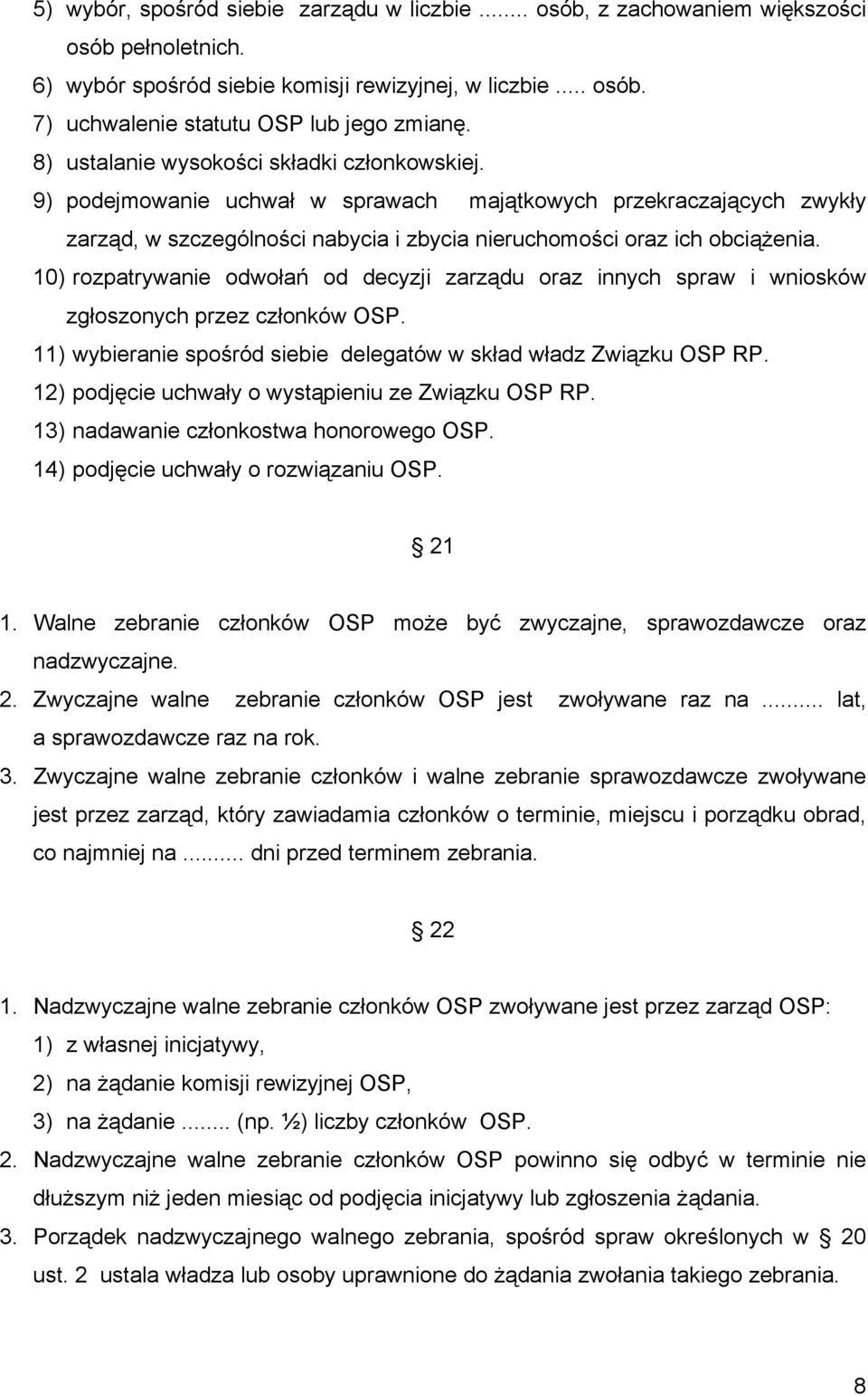 10) rozpatrywanie odwołań od decyzji zarządu oraz innych spraw i wniosków zgłoszonych przez członków OSP. 11) wybieranie spośród siebie delegatów w skład władz Związku OSP RP.