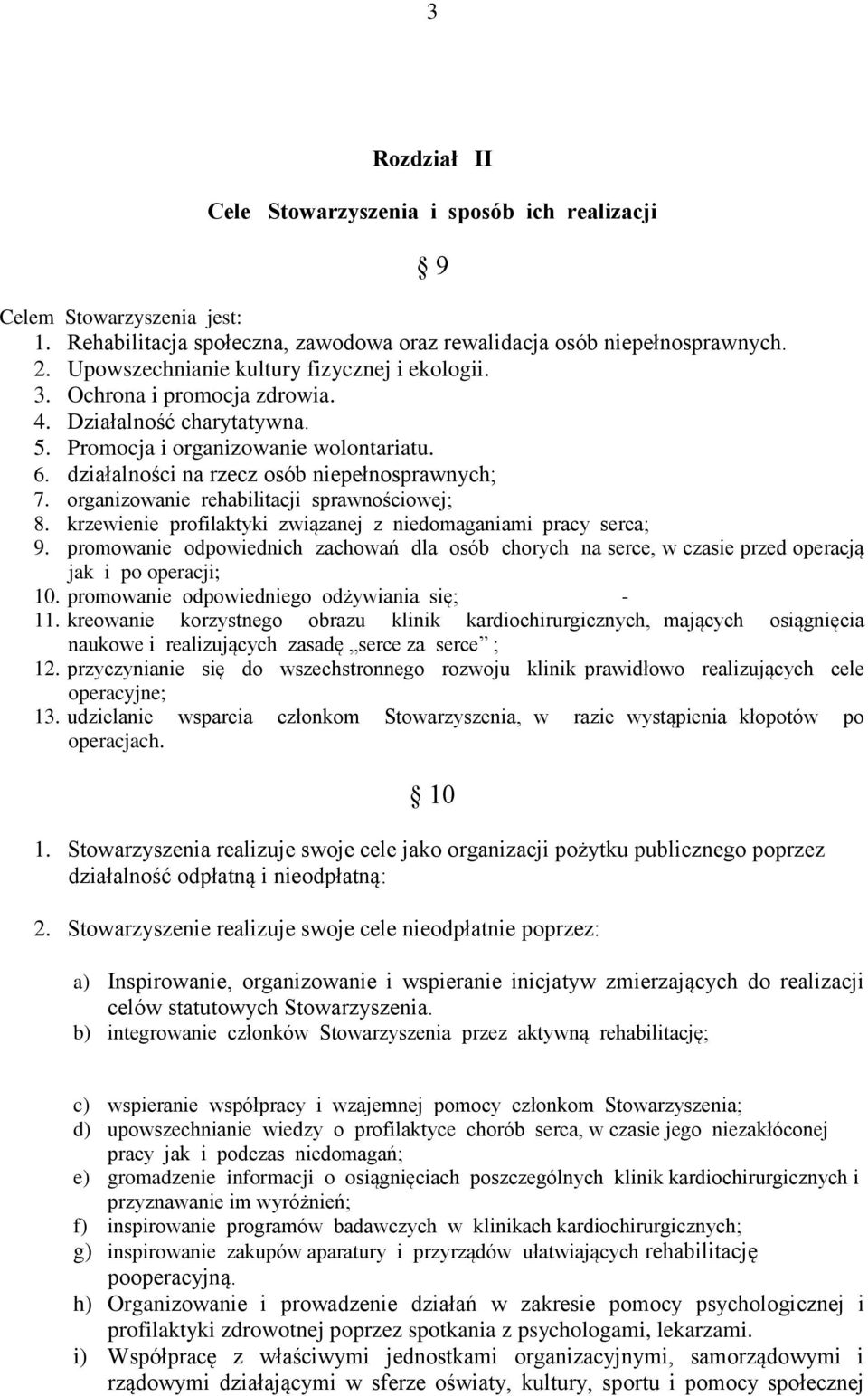 organizowanie rehabilitacji sprawnościowej; 8. krzewienie profilaktyki związanej z niedomaganiami pracy serca; 9.