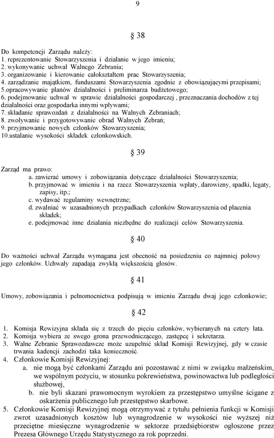 opracowywanie planów działalności i preliminarza budżetowego; 6. podejmowanie uchwał w sprawie działalności gospodarczej, przeznaczania dochodów z tej działalności oraz gospodarka innymi wpływami; 7.