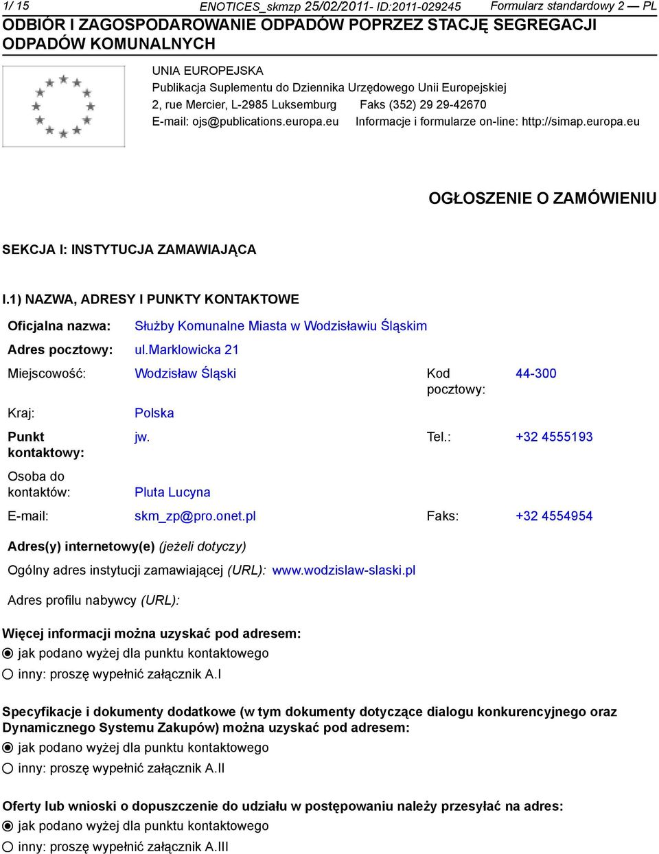 1) NAZWA, ADRESY I PUNKTY KONTAKTOWE Oficjalna nazwa: Adres pocztowy: ul.