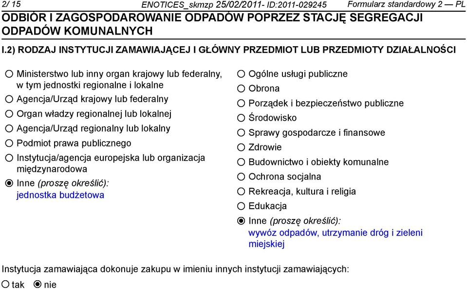 federalny Organ władzy regionalnej lub lokalnej Agencja/Urząd regionalny lub lokalny Podmiot prawa publicznego Instytucja/agencja europejska lub organizacja międzynarodowa Inne (proszę określić):