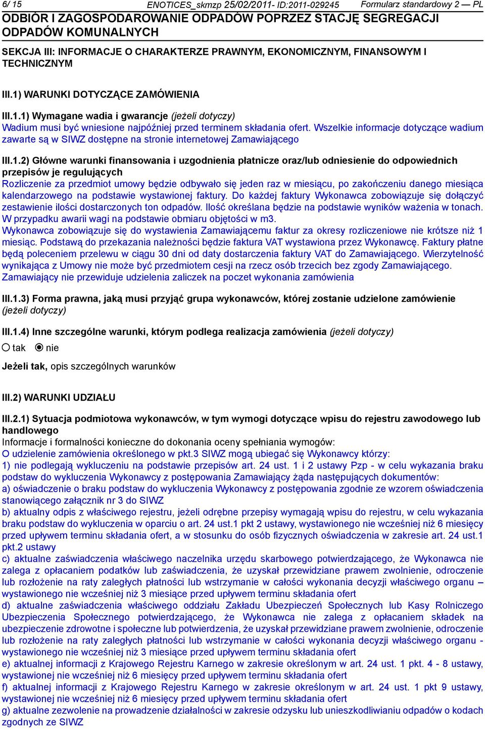 Wszelkie informacje dotyczące wadium zawarte są w SIWZ dostępne na stro internetowej Zamawiającego III.1.