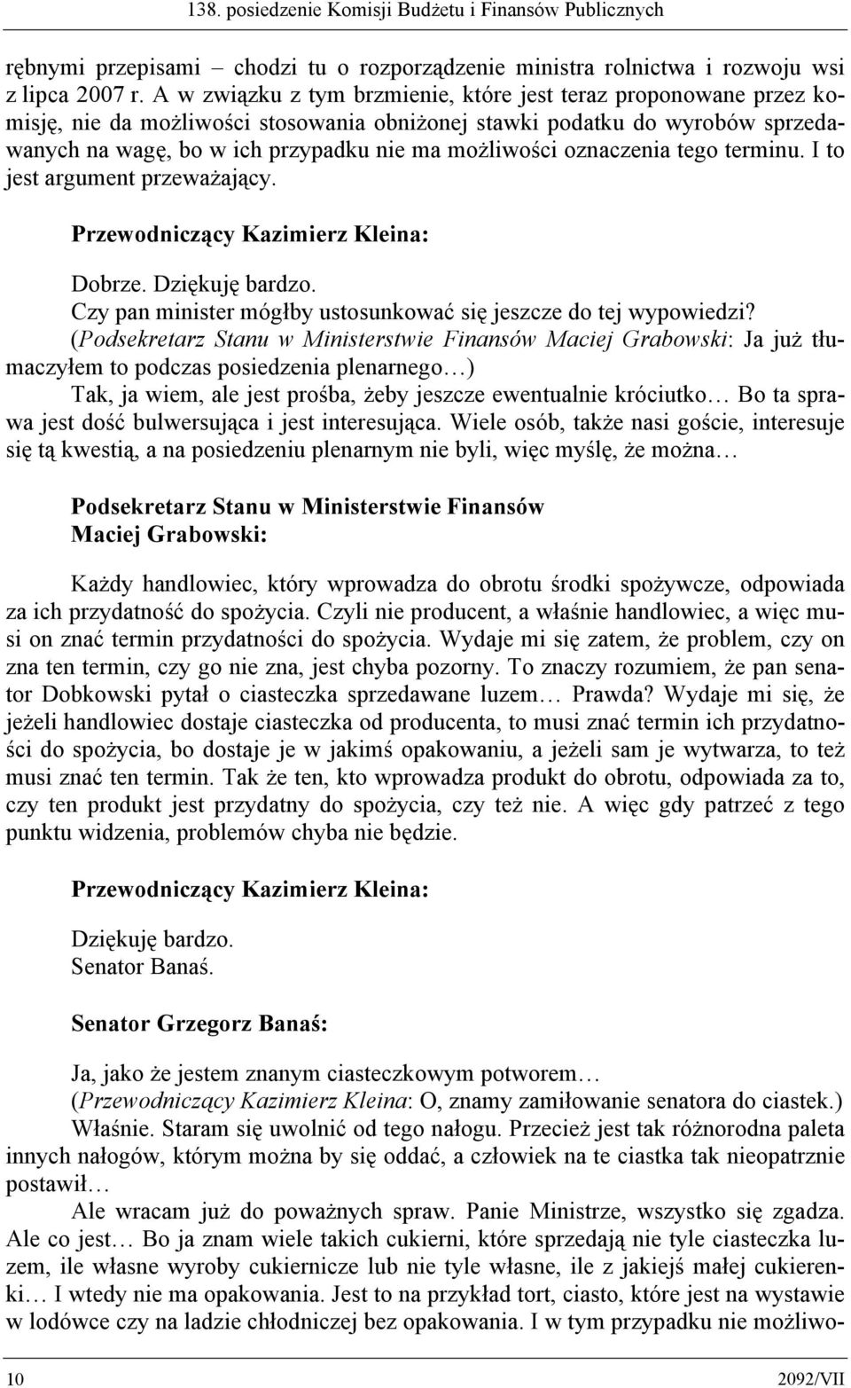 oznaczenia tego terminu. I to jest argument przeważający. Dobrze. Czy pan minister mógłby ustosunkować się jeszcze do tej wypowiedzi?