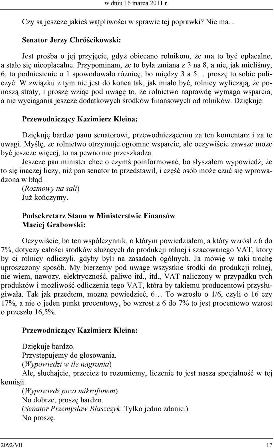 Przypominam, że to była zmiana z 3 na 8, a nie, jak mieliśmy, 6, to podniesienie o 1 spowodowało różnicę, bo między 3 a 5 proszę to sobie policzyć.