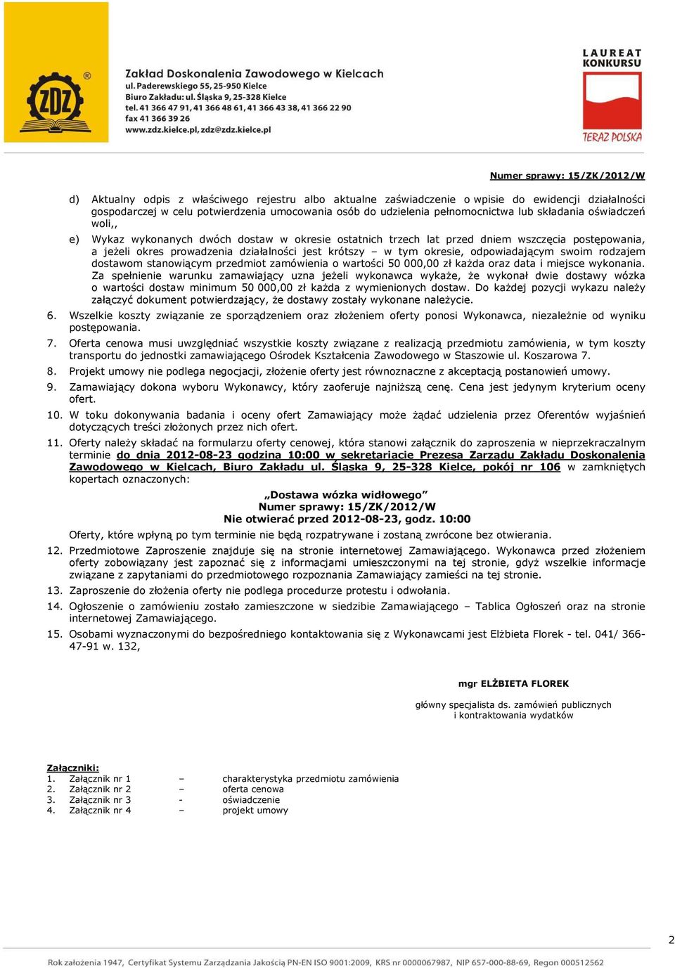 odpowiadającym swoim rodzajem dostawom stanowiącym przedmiot zamówienia o wartości 50 000,00 zł każda oraz data i miejsce wykonania.
