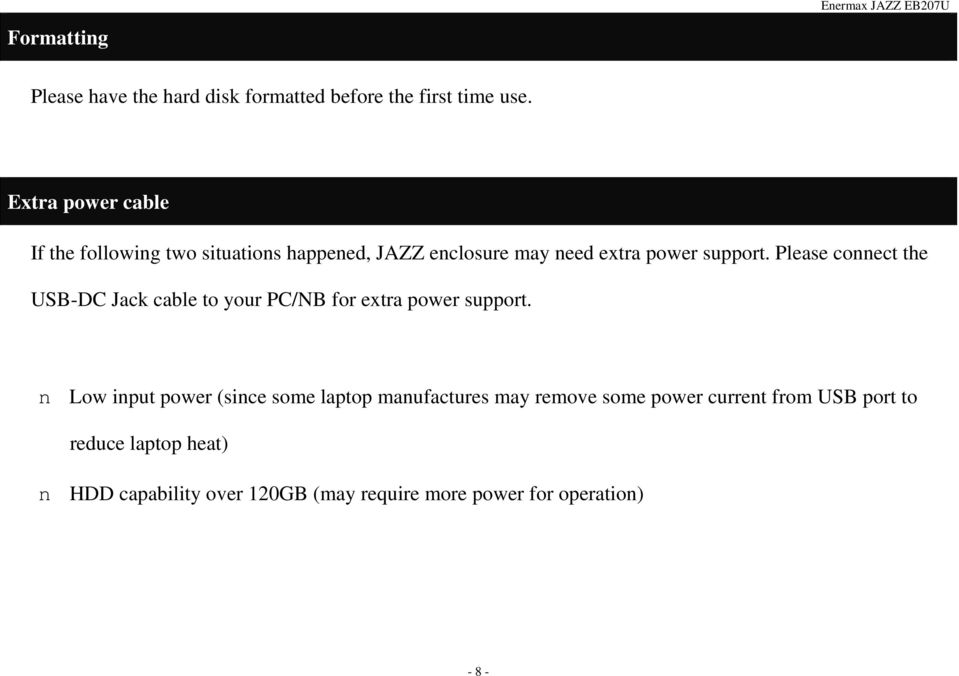 Please connect the USB-DC Jack cable to your PC/NB for extra power support.