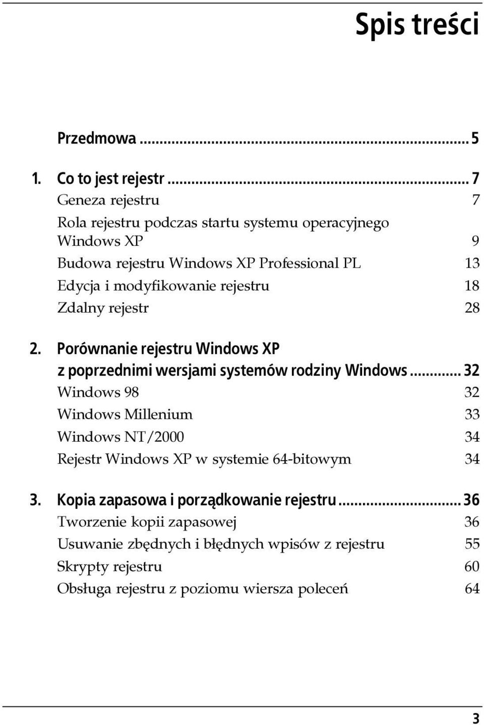 modyfikowanie rejestru 18 Zdalny rejestr 28 2. Porównanie rejestru Windows XP z poprzednimi wersjami systemów rodziny Windows.