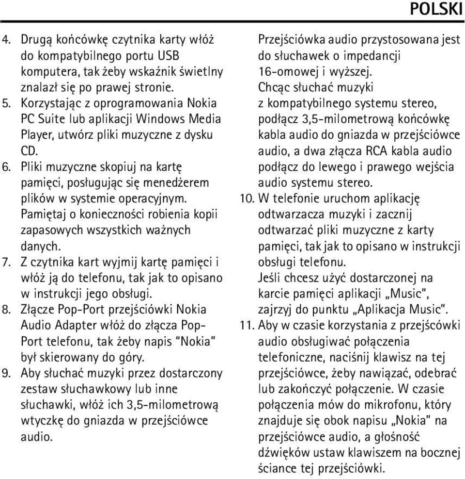 Pliki muzyczne skopiuj na kartê pamiêci, pos³uguj±c siê mened erem plików w systemie operacyjnym. Pamiêtaj o konieczno ci robienia kopii zapasowych wszystkich wa nych danych. 7.