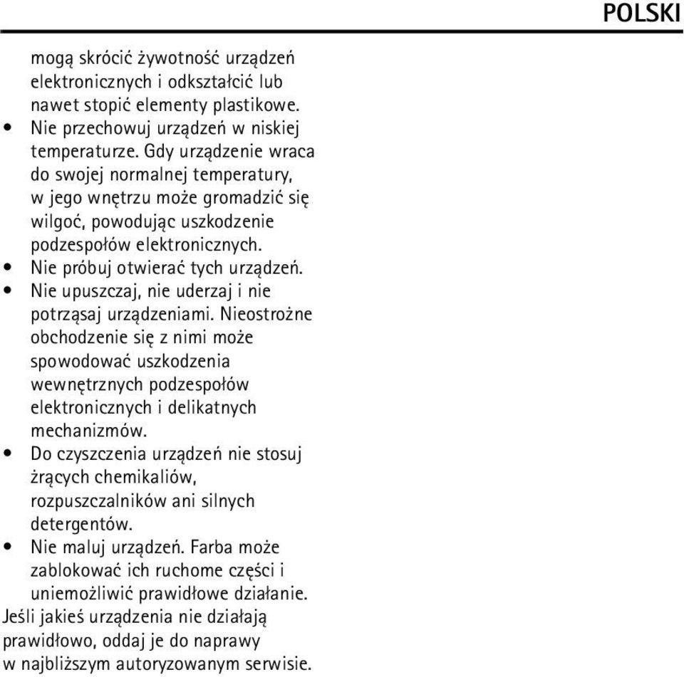 Nie upuszczaj, nie uderzaj i nie potrz±saj urz±dzeniami. Nieostro ne obchodzenie siê z nimi mo e spowodowaæ uszkodzenia wewnêtrznych podzespo³ów elektronicznych i delikatnych mechanizmów.