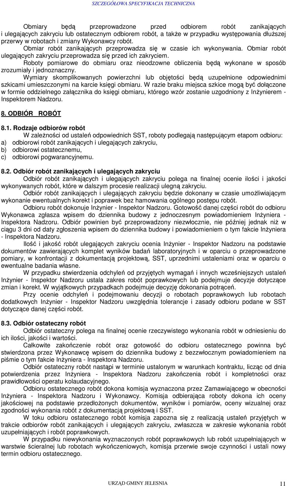 Roboty pomiarowe do obmiaru oraz nieodzowne obliczenia będą wykonane w sposób zrozumiały i jednoznaczny.