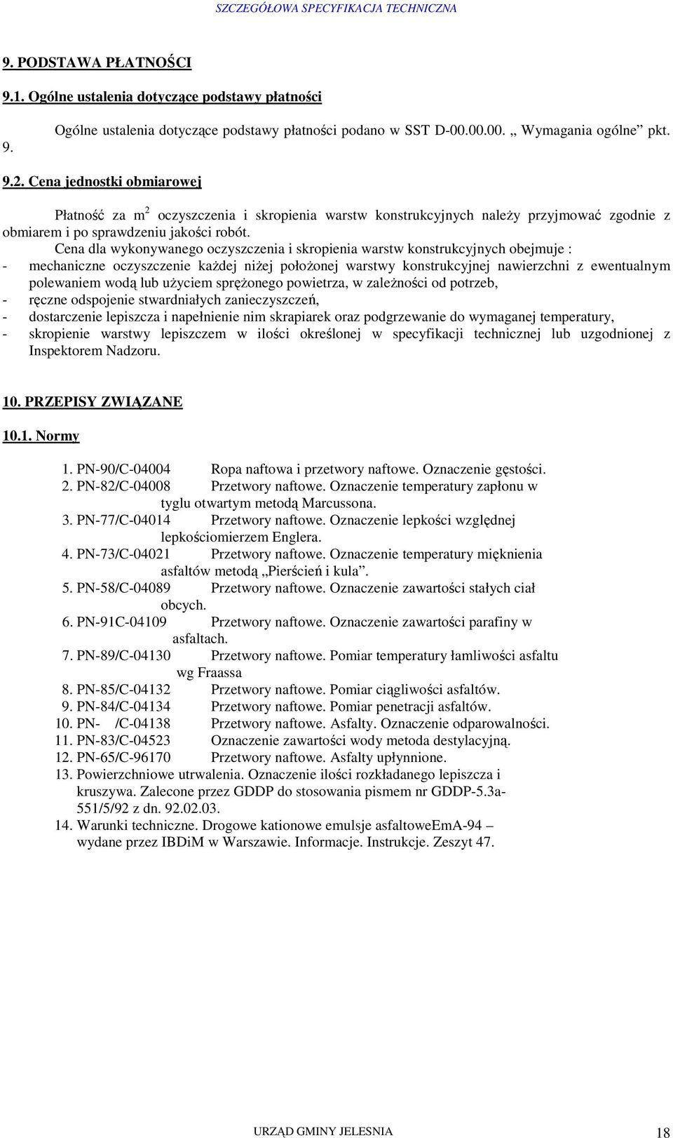 Cena dla wykonywanego oczyszczenia i skropienia warstw konstrukcyjnych obejmuje : - mechaniczne oczyszczenie kaŝdej niŝej połoŝonej warstwy konstrukcyjnej nawierzchni z ewentualnym polewaniem wodą
