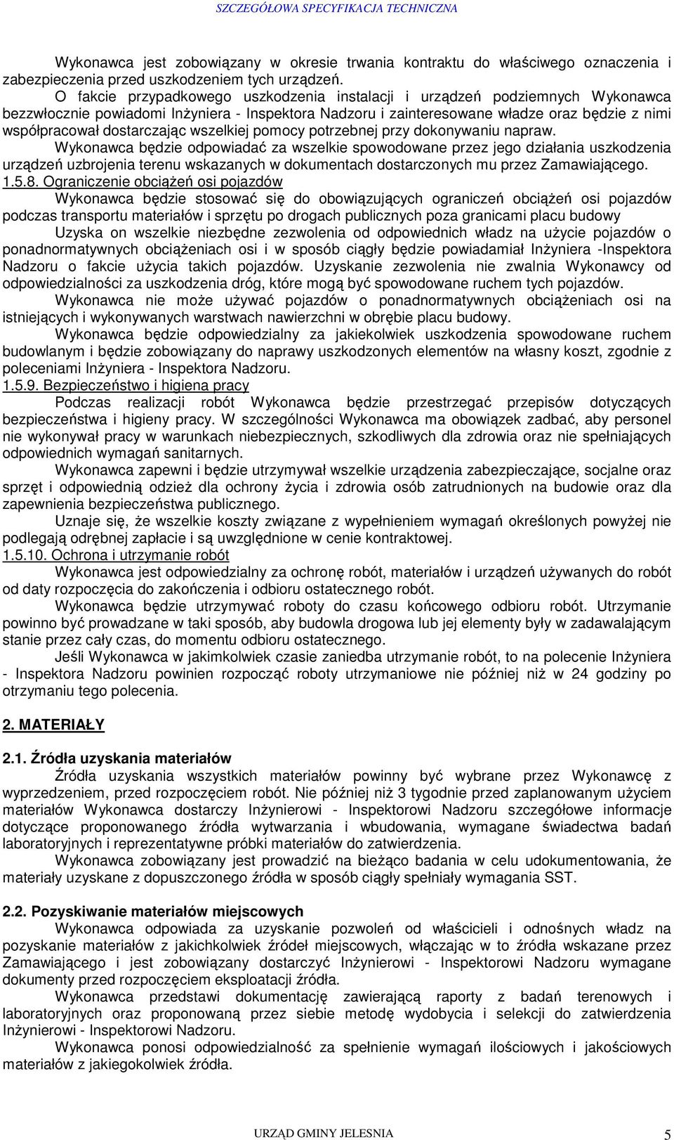 dostarczając wszelkiej pomocy potrzebnej przy dokonywaniu napraw.