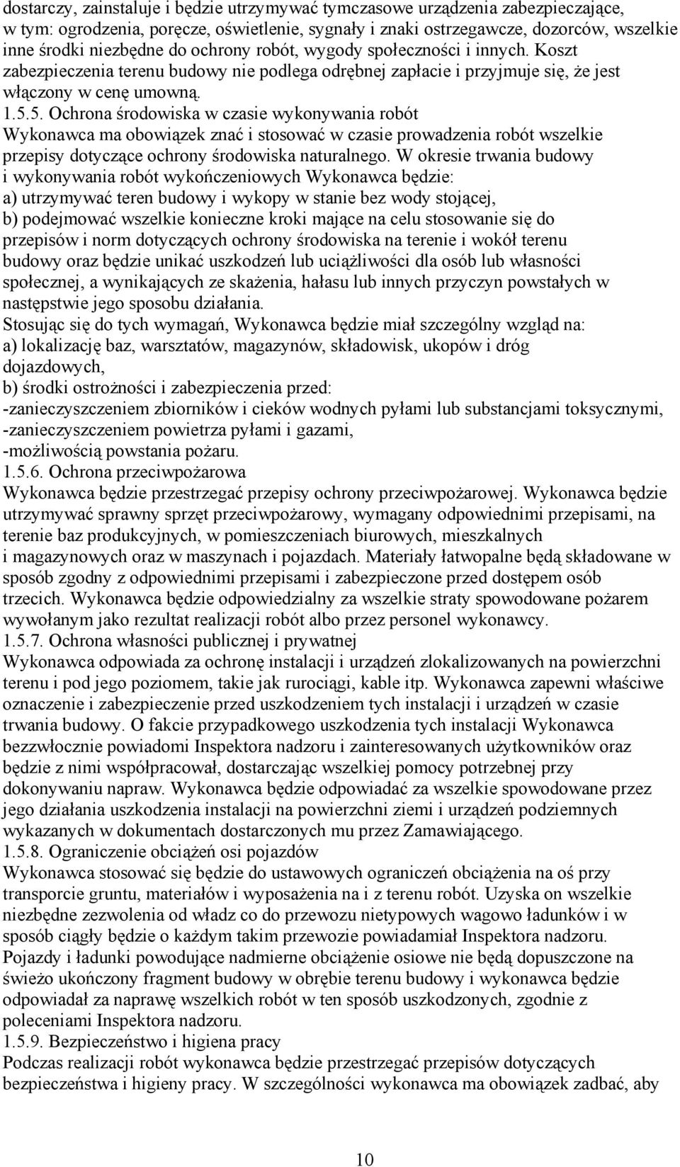 5. Ochrona środowiska w czasie wykonywania robót Wykonawca ma obowiązek znać i stosować w czasie prowadzenia robót wszelkie przepisy dotyczące ochrony środowiska naturalnego.