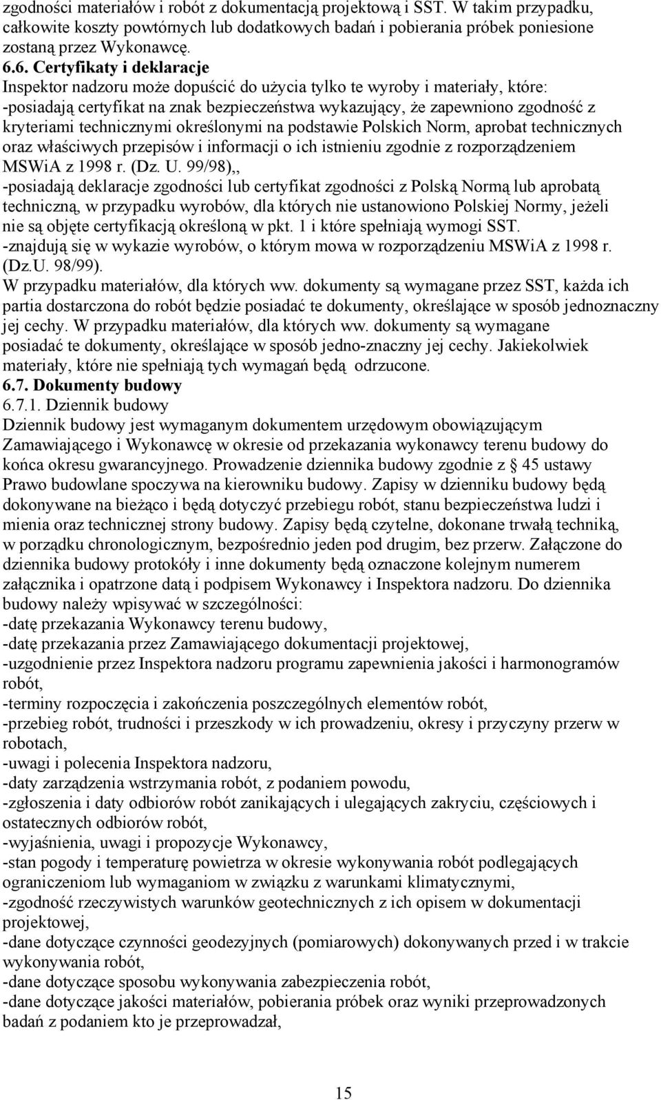 technicznymi określonymi na podstawie Polskich Norm, aprobat technicznych oraz właściwych przepisów i informacji o ich istnieniu zgodnie z rozporządzeniem MSWiA z 1998 r. (Dz. U.